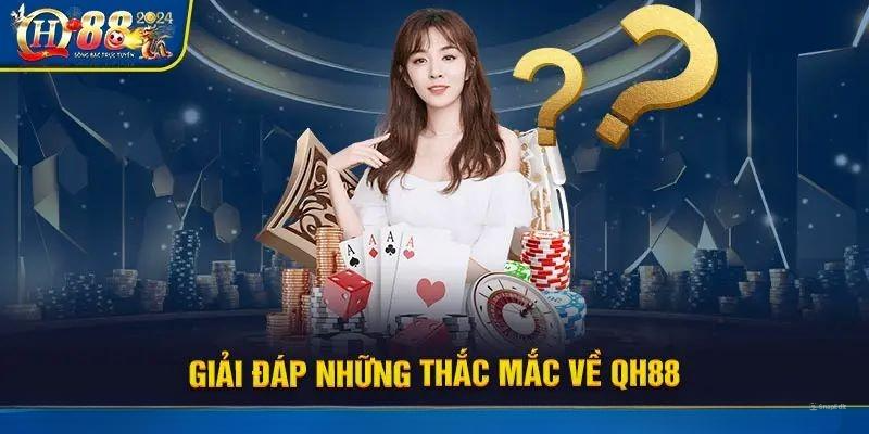 Giải đáp câu hỏi liên quan đến nhà cái QH88 cho cược thủ